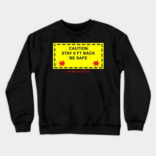 Caution Stay 6 Ft Back Crewneck Sweatshirt